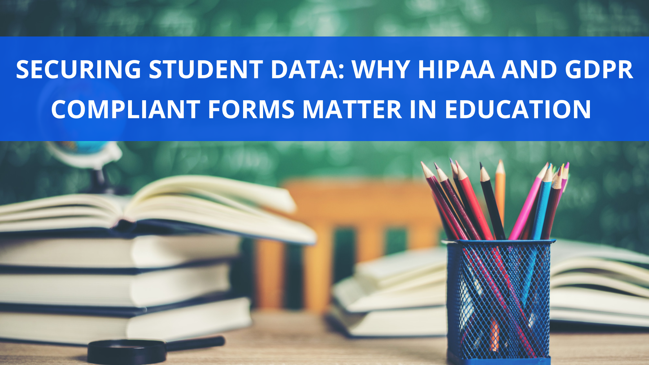 Protect student privacy with HIPAA and GDPR compliant education administration software. Use secure school digital forms for registration, assessments, and more. 